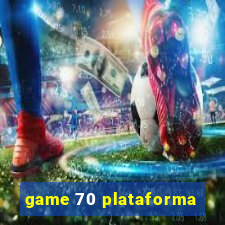 game 70 plataforma